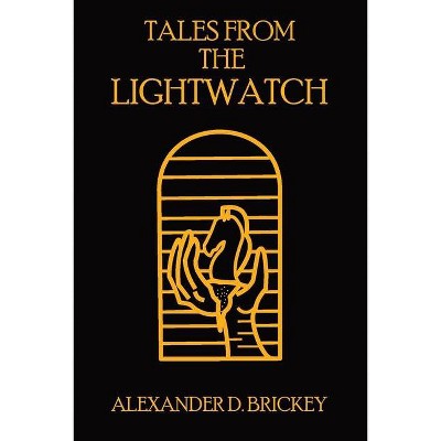 Tales From The Lightwatch - by  Alexander D Brickey (Paperback)