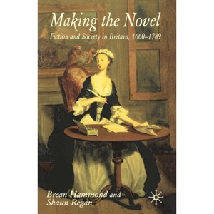 Making the Novel - by  Brean Hammond & Shaun Regan (Paperback) - 1 of 1