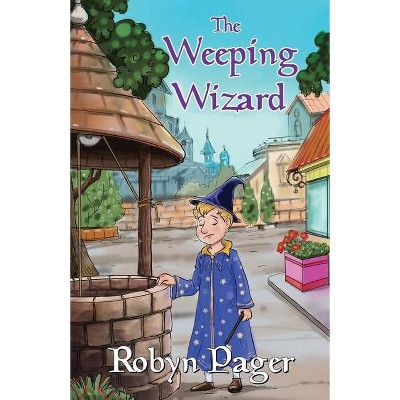 The Weeping Wizard - by  Robyn Pager (Paperback)