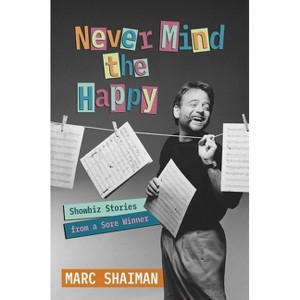 Never Mind the Happy - by  Marc Shaiman (Hardcover) - 1 of 1