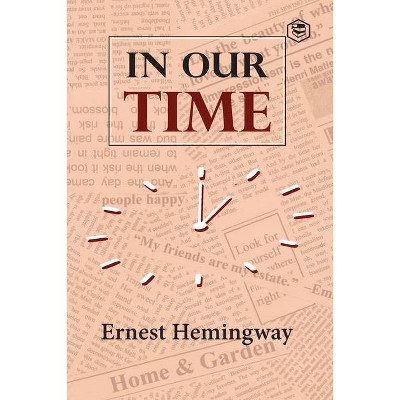 In Our Time - by  Ernest Hemingway (Paperback)