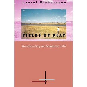Fields of Play - by  Laurel Richardson (Paperback) - 1 of 1