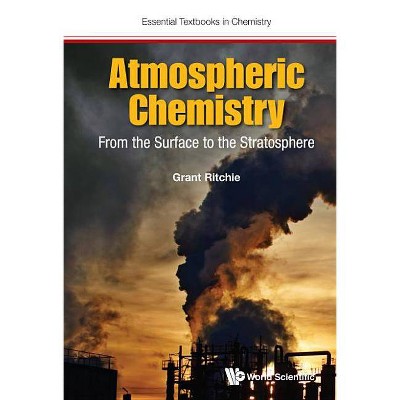 Atmospheric Chemistry: From the Surface to the Stratosphere - (Essential Textbooks in Chemistry) by  Grant Ritchie (Hardcover)