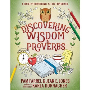 Discovering Wisdom in Proverbs - (Discovering the Bible) by  Jean E Jones & Pam Farrel & Karla Dornacher (Paperback) - 1 of 1