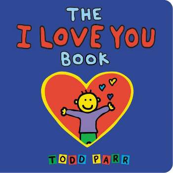The I Love You Book - by  Todd Parr (Board Book)