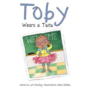 Toby Wears a Tutu - by  Lori Starling (Paperback) - 1 of 1