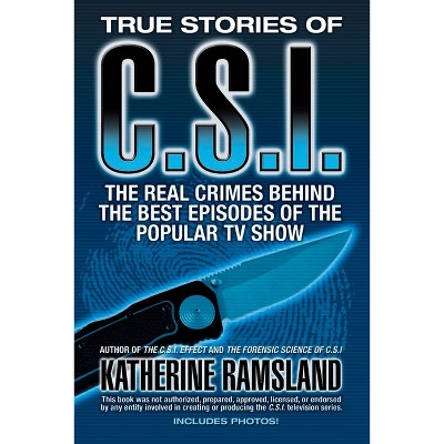 True Stories of Csi - by  Katherine Ramsland (Paperback)