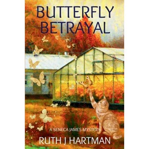 Butterfly Betrayal - (A Seneca James Mystery) by  Ruth J Hartman (Paperback) - 1 of 1