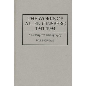 The Works of Allen Ginsberg, 1941-1994 - (Bibliographies and Indexes in American Literature) by  Bill Morgan (Hardcover) - 1 of 1