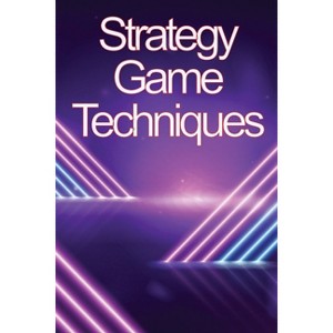 Strategy Game Techniques - by  Osvaldo Melber (Paperback) - 1 of 1