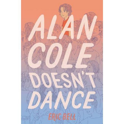 Alan Cole Doesn't Dance - by  Eric Bell (Hardcover)