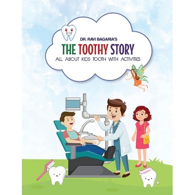 The Toothy Story - All about kids tooth with activities - by  Ravi Bagaria (Paperback)