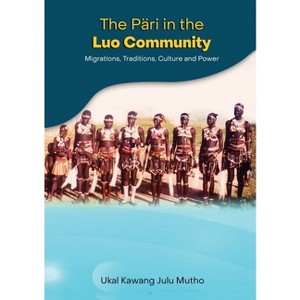 The Päri in the Luo community - by  Ukal Kawang Julu Mutho (Paperback) - 1 of 1