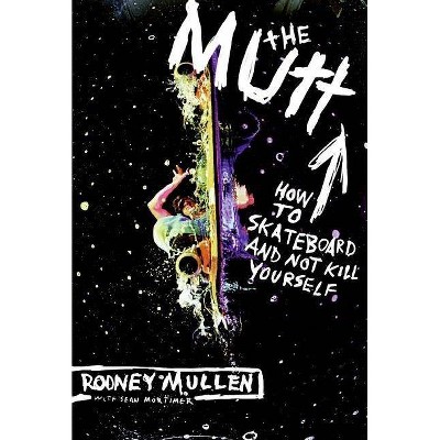 The Mutt - by  Rodney Mullen & Sean Mortimer (Paperback)