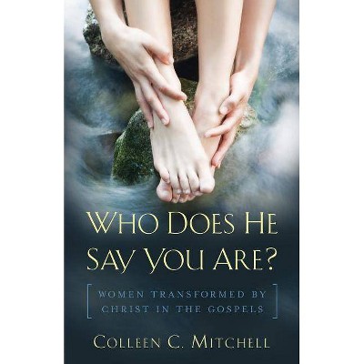 Who Does He Say You Are? - by  Colleen Mitchell (Paperback)