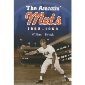 The Amazin' Mets, 1962-1969 - by  William J Ryczek (Paperback) - 1 of 1