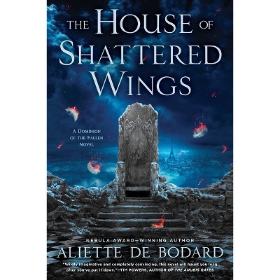 The House of Shattered Wings - (Dominion of the Fallen Novel) by  Aliette de Bodard (Paperback)
