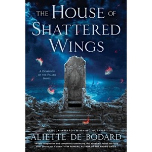 The House of Shattered Wings - (Dominion of the Fallen Novel) by  Aliette de Bodard (Paperback) - 1 of 1
