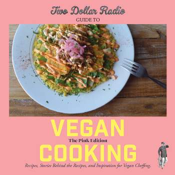 Two Dollar Radio Guide to Vegan Cooking: The Pink Edition - by  Speed Dog & Jean-Claude Van Randy & Eric Obenauf (Paperback)