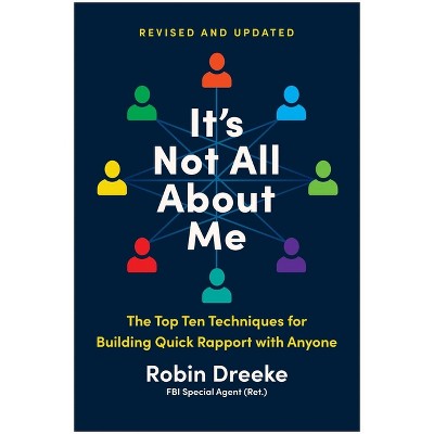 It's Not All about Me, Revised and Updated Edition - by  Robin Dreeke (Paperback)