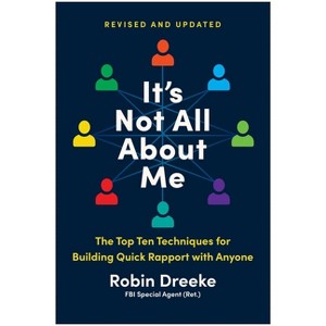 It's Not All about Me, Revised and Updated Edition - by  Robin Dreeke (Paperback) - 1 of 1