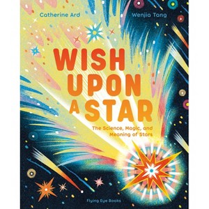 Wish Upon a Star: The Science, Magic and Meaning of Stars - by  Catherine Ard (Hardcover) - 1 of 1