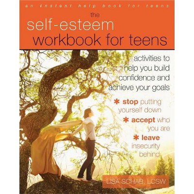 The Self-Esteem Workbook for Teens - (Instant Help Book for Teens) by  Lisa M Schab (Paperback)