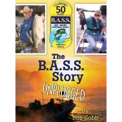 The B.A.S.S. Story Unplugged - by  Bob Cobb (Hardcover)