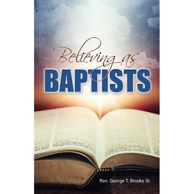 Believing as Baptists - by  Sr George Brooks (Paperback)