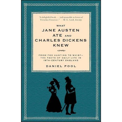 What Jane Austen Ate and Charles Dickens Knew - by  Daniel Pool (Paperback)