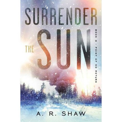 Point of No Return - (Surrender the Sun) by  A R Shaw (Paperback)