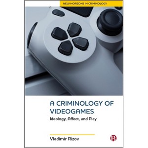 A Criminology of Videogames - (New Horizons in Criminology) by  Vladimir Rizov (Hardcover) - 1 of 1