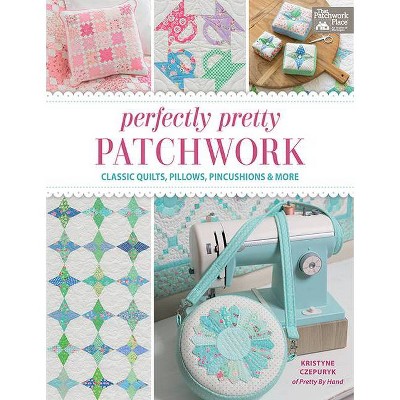 Perfectly Pretty Patchwork - by  Kristyne Czepuryk (Paperback)