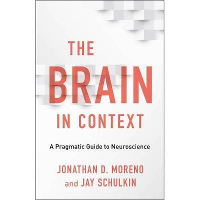 The Brain in Context - by  Jonathan D Moreno & Jay Schulkin (Hardcover)