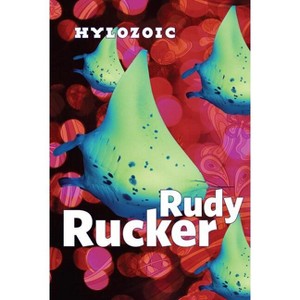 Hylozoic - (Postsingular) by  Rudy Rucker (Paperback) - 1 of 1