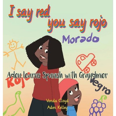 I Say Red, You Say Rojo - by  Vonda Cloyd & Aden Kelley (Hardcover)