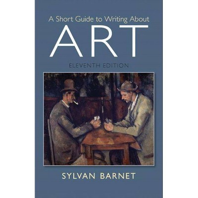 A Short Guide to Writing about Art - 11th Edition by  Sylvan Barnet (Paperback)