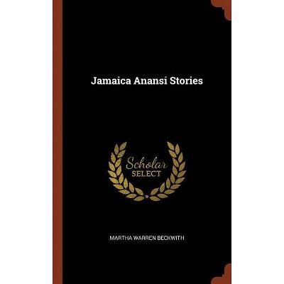 Jamaica Anansi Stories - by  Martha Warren Beckwith (Hardcover)