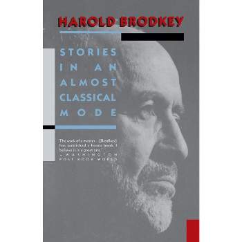 Stories in an Almost Classical Mode - by  Harold Brodkey (Paperback)