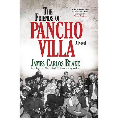 The Friends of Pancho Villa - by  James Carlos Blake (Paperback)