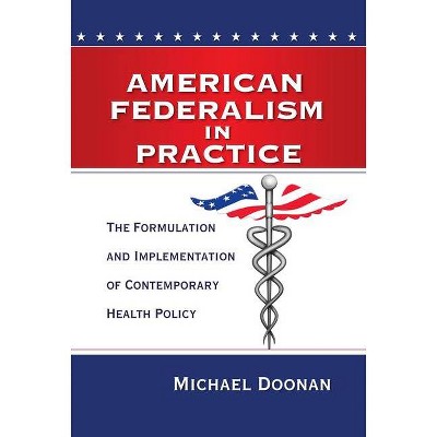 American Federalism in Practice - by  Michael Doonan (Paperback)