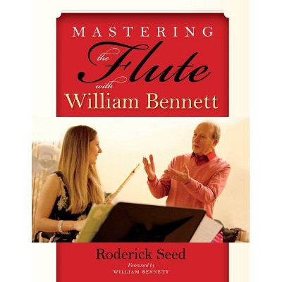 Mastering the Flute with William Bennett - by  Roderick Seed (Paperback)