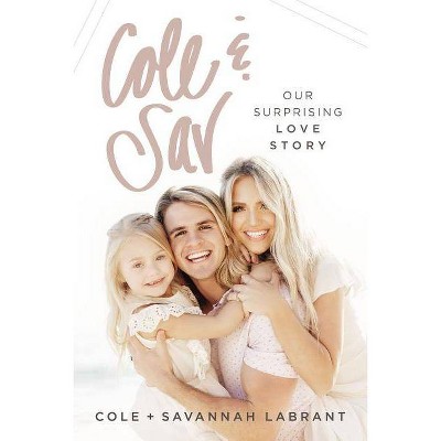 Cole and Sav : Our Surprising Love Story -  by Thomas Nelson (Hardcover)
