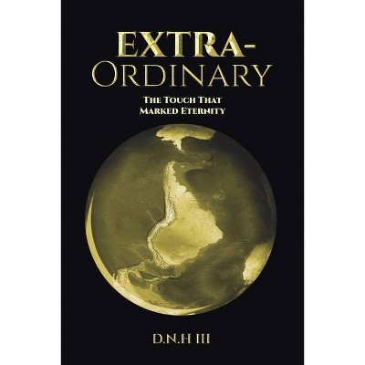 Extra-Ordinary - by  D N H III (Paperback)