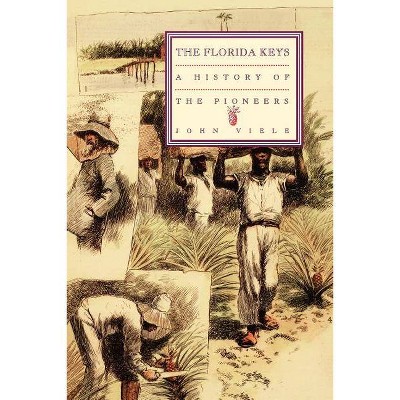 A History of the Pioneers - (Florida Keys) by  John Viele (Paperback)