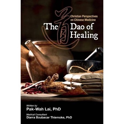 The Dao of Healing - by  Pak-Wah Lai (Paperback)