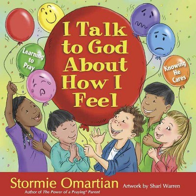 I Talk to God about How I Feel - (Power of a Praying Kid) by  Stormie Omartian (Hardcover)