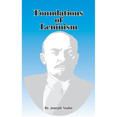 Foundations of Leninism - by  Joseph Stalin (Paperback)