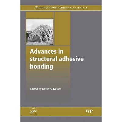 Advances in Structural Adhesive Bonding - (Woodhead Publishing Welding and Other Joining Technologies) by  D Dillard (Paperback)