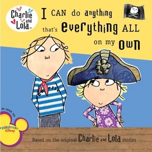 I Can Do Anything That's Everything All on My Own - (Charlie and Lola) by  Lauren Child (Paperback) - 1 of 1